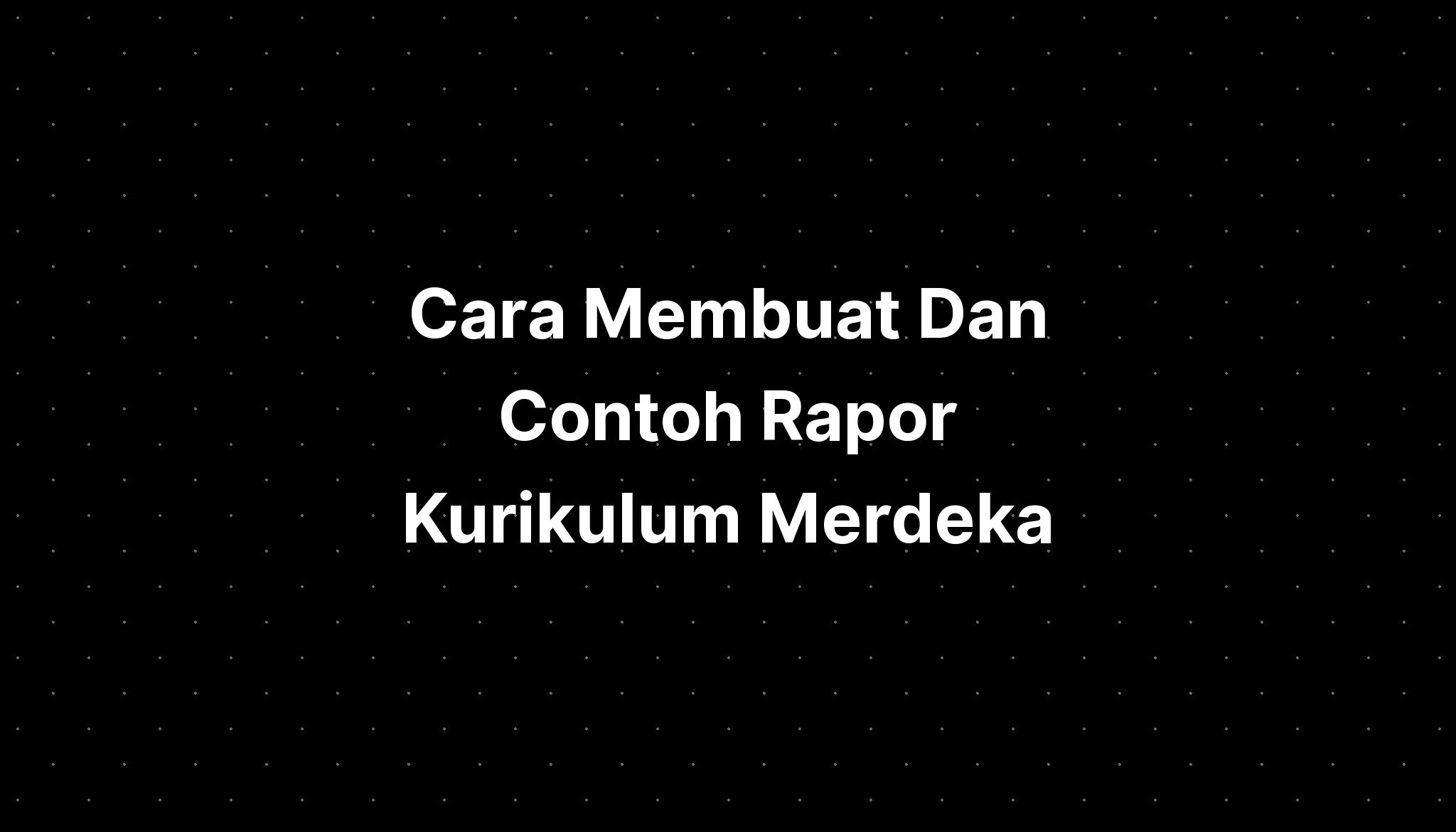 Cara Membuat Dan Contoh Rapor Kurikulum Merdeka - IMAGESEE